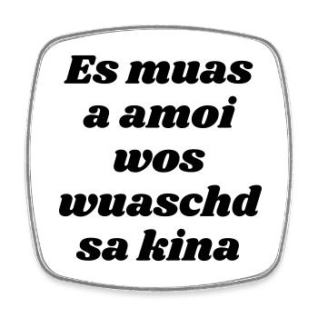 es muas amoi...-bayrischer Spruch - Viereckiger Kühlschrankmagnet - Weiß - Vorne