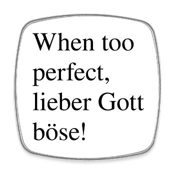 Spruch: "When too perfect, lieber Gott böse" - Viereckiger Kühlschrankmagnet - Weiß - Vorne
