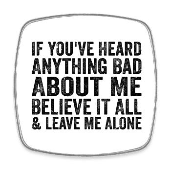 If You've Heard Anything Bad About Me Believe - Magnet carré - blanc - Devant