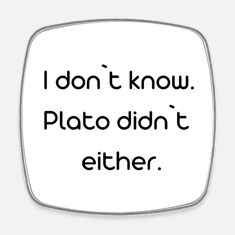 Je ne sais pas, Platon non plus - Magnet carré - blanc