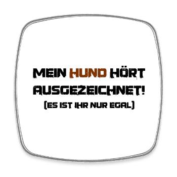 Lustiger Spruch für Hundebesitzer: Mein Hund hört - Viereckiger Kühlschrankmagnet - Weiß - Vorne