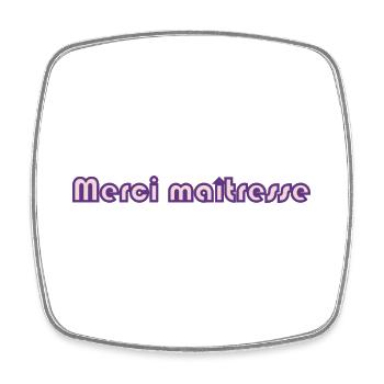 MERCI. MAÎTRESSE. MAÎTRE. MERCI MAÎTRESSE. MAITRE - Magnet carré - blanc - Devant