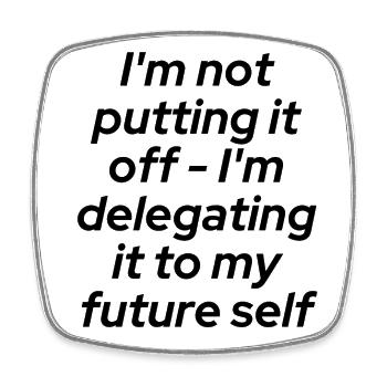 Don't put it off - delegate!!! - Square fridge magnet - white - Front