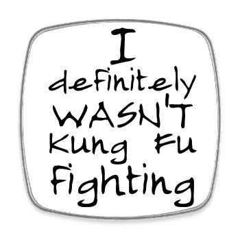 I definitely WASN'T Kung Fu Fighting - Square fridge magnet - white - Front