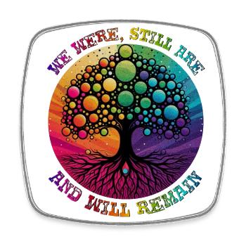 WE WERE, STILL ARE, AND WILL REMAIN, LGBTQIA+ - Square fridge magnet - white - Front