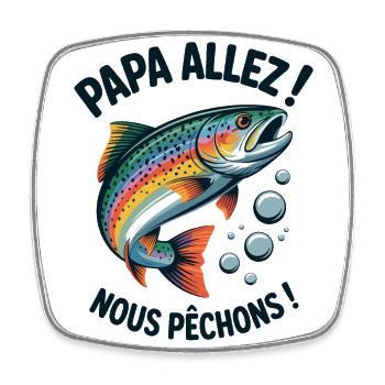 Papa allez! Nous pêchons ! Truite sautante - Magnet carré - blanc - Devant