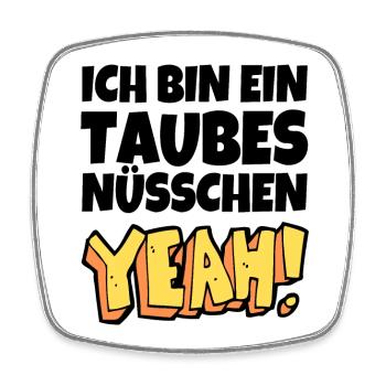 Ich bin ein taubes Nüsschen yeah Spruch Fernsehen - Viereckiger Kühlschrankmagnet - Weiß - Vorne