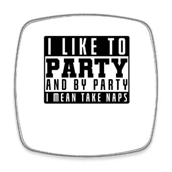 I Like to Party and by Party I mean take Naps - Square fridge magnet - white - Front