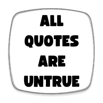 All Quotes Are Untrue - crazy strange wacky quote - Square fridge magnet - white - Front
