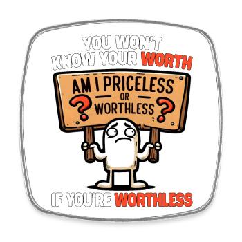 YOU WON'T KNOW YOUR WORTH IF YOU'RE WORTHLESS - Square fridge magnet - white - Front