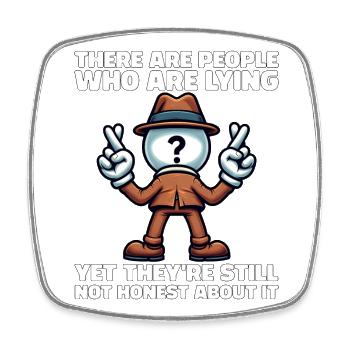 THERE ARE PEOPLE WHO LIE, YET NOT HONEST ABOUT IT - Square fridge magnet - white - Front