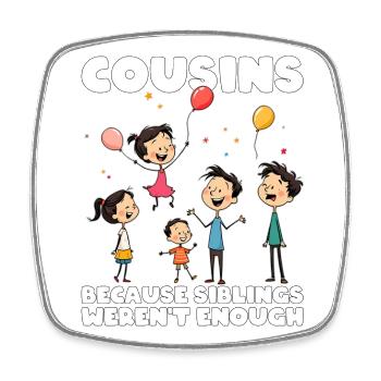 COUSINS - BECAUSE SIBLINGS WEREN'T ENOUGH - Square fridge magnet - white - Front
