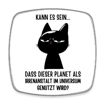 Irrenanstalt Erde? Katze hat genug! Sarkasmus - Viereckiger Kühlschrankmagnet - Weiß - Vorne