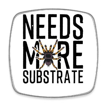 Funny Tarantula Needs More Substrate Spider Owner - Square fridge magnet - white - Front
