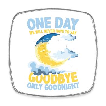 One Day We Will Never Have To Say Goodbye Only - Viereckiger Kühlschrankmagnet - Weiß - Vorne