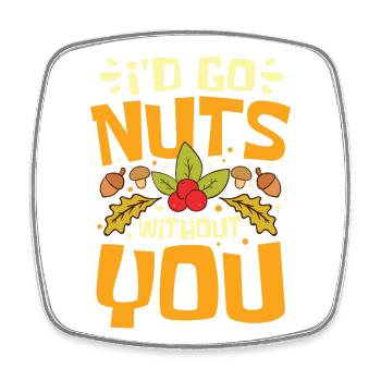 I'D Go Nuts Without You - Viereckiger Kühlschrankmagnet - Weiß - Vorne