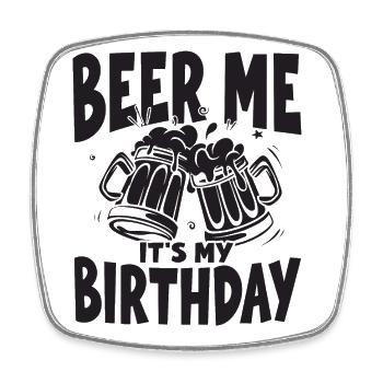 Beer Me Beer Its My Birthday, Squad Party and - Square fridge magnet - white - Front