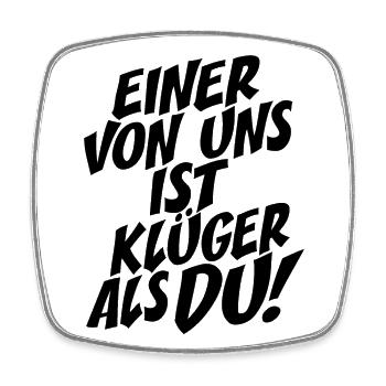 Einer Von Uns Ist Klüger Als Du Rechthaber Schlau - Viereckiger Kühlschrankmagnet - Weiß - Vorne