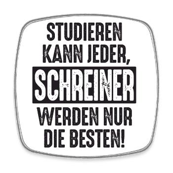 Studieren kann jeder Schreiner werden nur die - Viereckiger Kühlschrankmagnet - Weiß - Vorne