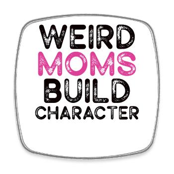 Weird Moms Build Character - Viereckiger Kühlschrankmagnet - Weiß - Vorne
