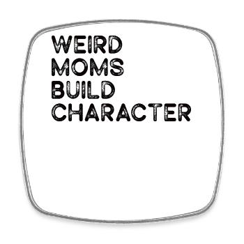 Weird Moms Build Character - Viereckiger Kühlschrankmagnet - Weiß - Vorne