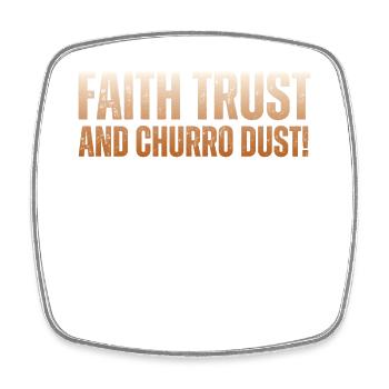 Faith, trust and churro dust - Square fridge magnet - white - Front
