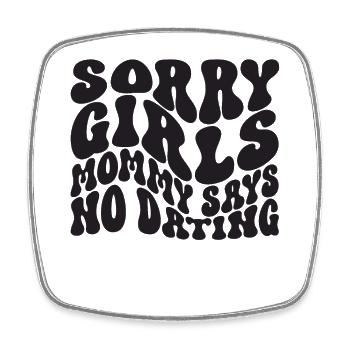 Sorry Girl Mom Says No Dating - Square fridge magnet - white - Front