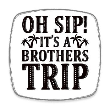 Geschwister Oh Sip Its A Brothers Trip - Square fridge magnet - white - Front