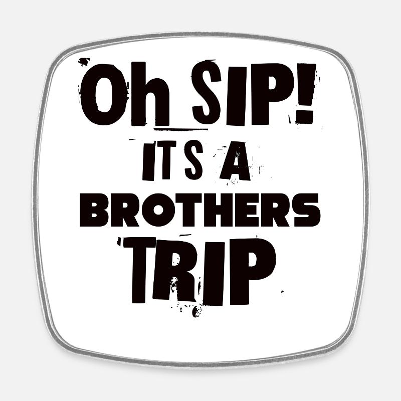 Geschwister Oh Sip Its A Brothers Trip - Square fridge magnet - white
