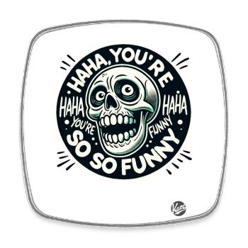 You're so funny, haha, sarcastic skull - Square fridge magnet - white - Front