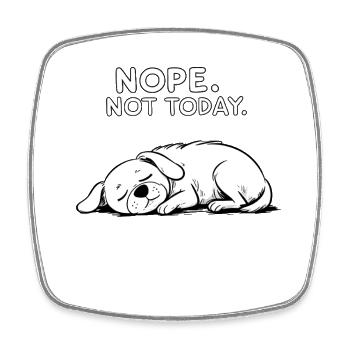 Nope, Not Today – Funny Loafing Dog Design - Square fridge magnet - white - Front
