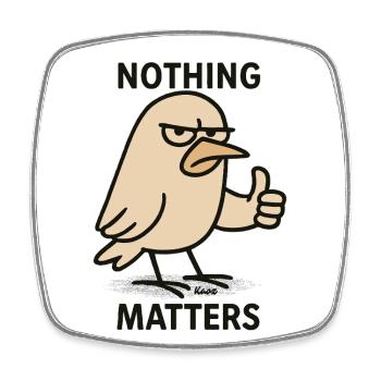 Annoyed bird: "Nothing is important" - Square fridge magnet - white - Front