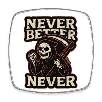 The Grim Reaper was, never better, never - Square fridge magnet - white - Front