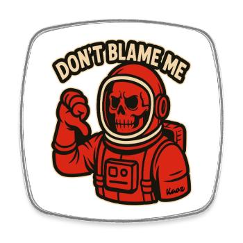 Skeleton Astronaut: Don't Blame Me - Square fridge magnet - white - Front