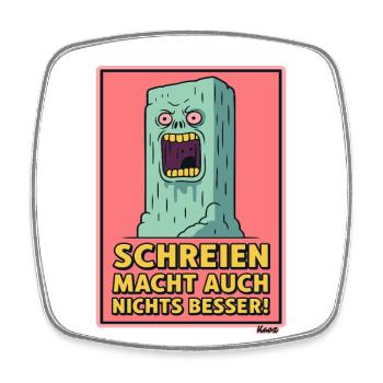 Screaming monolit with annoyed saying - Square fridge magnet - white - Front