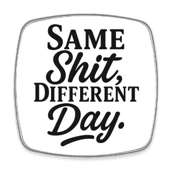 Same Shit Different Day - Viereckiger Kühlschrankmagnet - Weiß - Vorne