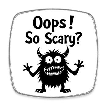 Oops! So Scary? Funny Monster - Square fridge magnet - white - Front