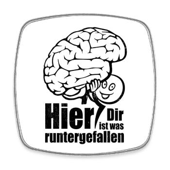 Hier! Dir ist was runtergefallen. Gehirn Spruch - Viereckiger Kühlschrankmagnet - Weiß - Vorne