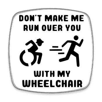 See if I'm driving over you with my wheelchair* - Square fridge magnet - white - Front
