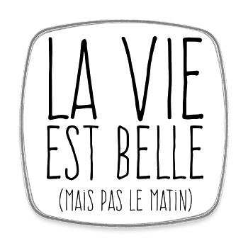 La vie est belle - Humour Matin - Magnet carré - blanc - Devant