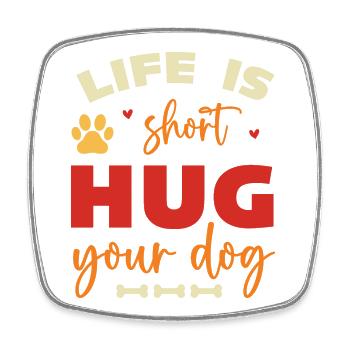 La vie est courte, faites un câlin à votre chien - Magnet carré - blanc - Devant