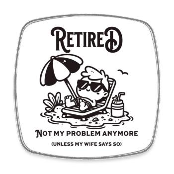 Retired, not my problem (Unless my wife says so) - Viereckiger Kühlschrankmagnet - Weiß - Vorne