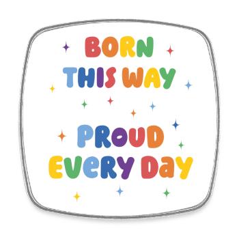 LGBTQ Pride Month - Born This Way. Proud Every Day - Square fridge magnet - white - Front