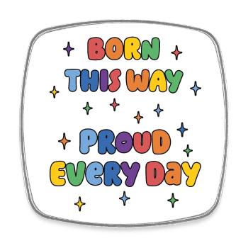 LGBTQ Pride Month - Born This Way. Proud Every Day - Square fridge magnet - white - Front