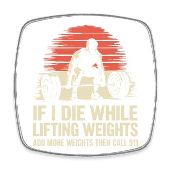 If I Die While Lifting Weights - Square fridge magnet - white - Front
