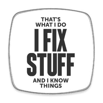 That's What I Do I Fix Stuff And I Know Things - Square fridge magnet - white - Front