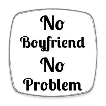 No Boyfriend No Problem - Square fridge magnet - white - Front