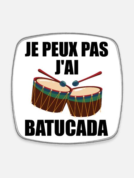 je peux pas J'ai Batucada - humour musique - Magnet carré - blanc