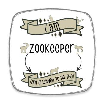 I'm a zookeeper, I'm allowed to do that. - Square fridge magnet - white - Front