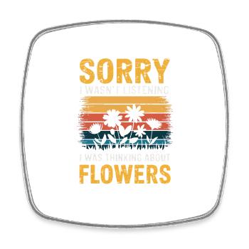 Sorry I Wasn't Listening Flowers - Square fridge magnet - white - Front